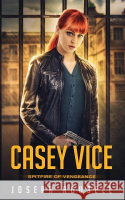 Casey Vice: Spitfire of Vengeance Joseph Rousell Rebeca Covers 9781948582490 Joseph Rousell - książka