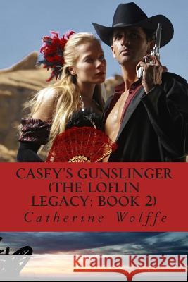 Casey's Gunslinger (The Loflin Legacy: Book 2) Wolffe, Catherine 9781496157713 Createspace - książka