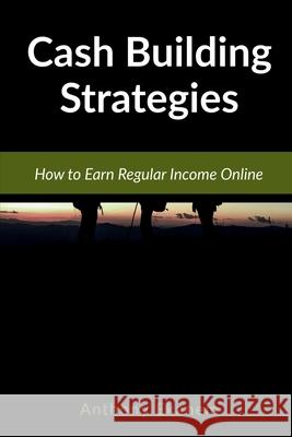 Cash Building Strategies: How to Earn Regular Income Online Anthony Ekanem 9781639972746 Notion Press - książka