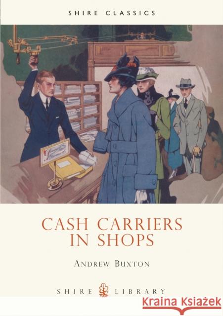 Cash Carriers in Shops Andrew Buxton 9780747806158 SHIRE PUBLICATIONS LTD - książka