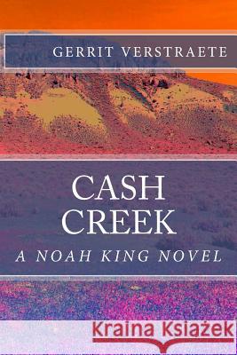 Cash Creek: A Noah King Novel MR Gerrit Vincent Verstraete 9781546309345 Createspace Independent Publishing Platform - książka