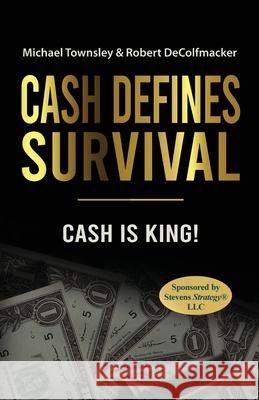 Cash Defines Survival: Cash Is King! Michael Townsley, Robert Decolfmacker 9781662911378 Gatekeeper Press - książka