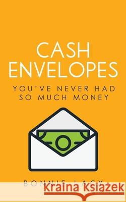 Cash Envelopes: You've Never Had So Much Money Bonnie Lacy 9781943647149 Frosting on the Cake Productions - książka