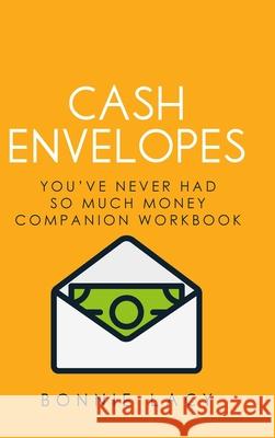 Cash Envelopes: You've Never Had So Much Money Companion Workbook: You've Never Had So Much Money Companion Workbook Bonnie Lacy 9781943647323 Frosting on the Cake Productions - książka