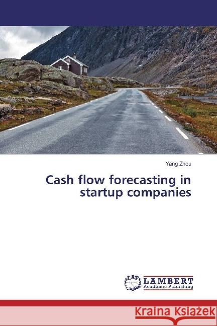 Cash flow forecasting in startup companies Zhou, Yang 9783659919022 LAP Lambert Academic Publishing - książka