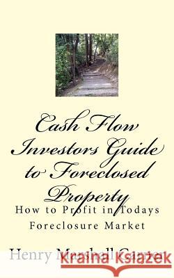Cash Flow Investors Guide to Foreclosed Property: How to Profit in Todays Foreclosure Market Henry Marshall Carner 9781467977579 Createspace - książka