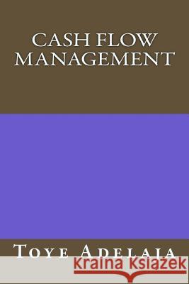 Cash Flow Management Toye Adelaja 9781522894728 Createspace Independent Publishing Platform - książka