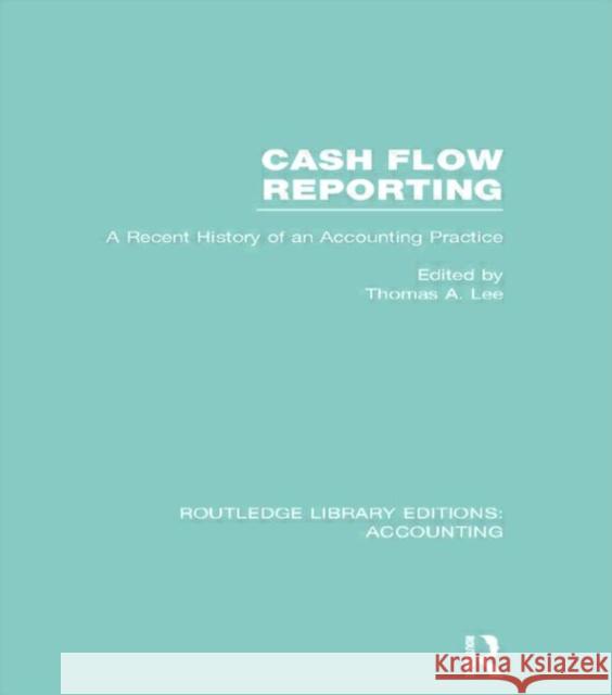 Cash Flow Reporting (Rle Accounting): A Recent History of an Accounting Practice Lee, Thomas 9780415717250 Routledge - książka