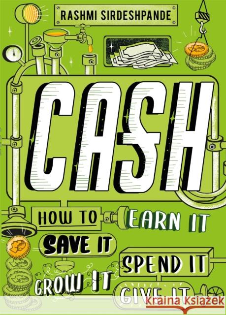 Cash: How to Earn It, Save It, Spend It, Grow It, Give It Sirdeshpande, Rashmi 9781526363329 Hachette Children's Group - książka