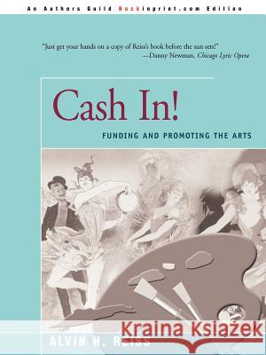 Cash In!: Funding & Promoting the Arts Reiss, Alvin H. 9780595089116 Backinprint.com - książka