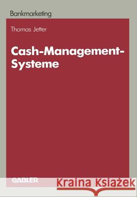 Cash-Management-Systeme: Ein Entscheidungsproblem Der Marketingpolitik Im Firmenkundengeschäft Der Kreditinstitute Jetter, Thomas 9783409142021 Gabler Verlag - książka