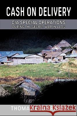 Cash on Delivery: CIA Special Operations During the Secret War in Laos Thomas Leo Briggs 9780984105922 Rosebank Press - książka