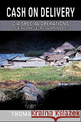 Cash on Delivery: CIA Special Operations During the Secret War in Laos Thomas Leo Briggs 9780984105946 Rosebank Press - książka