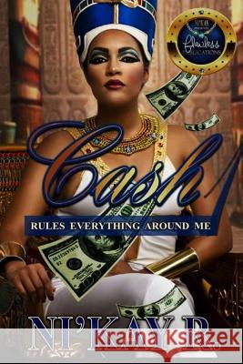 Cash Rules Everything Around Me Ni'kay R Amb Branding 9781523306794 Createspace Independent Publishing Platform - książka