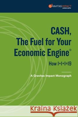 CASH, The Fuel For Your Economic Engine: How 1+1+1=19 Jeffrey A. Redmon Adam Siegel 9780578686035 Gravitas Impact - książka