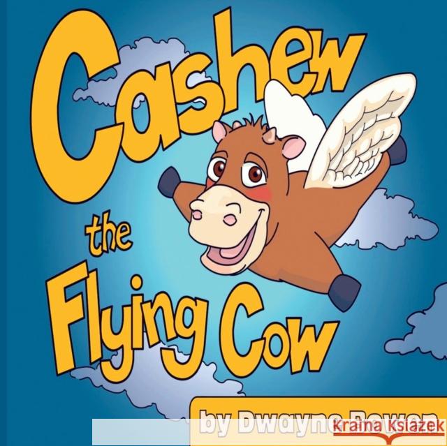 Cashew the Flying Cow Dwayne Bowen 9781456628451 Ebookit.com - książka
