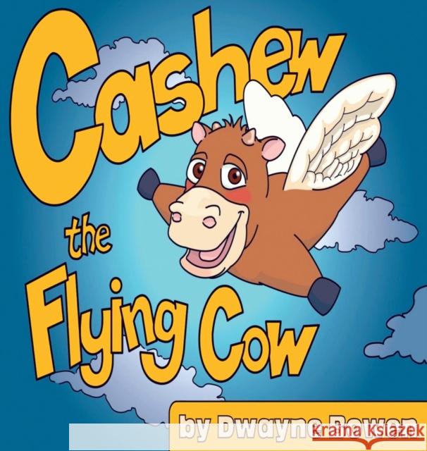 Cashew the Flying Cow Dwayne Bowen 9781456628482 Ebookit.com - książka