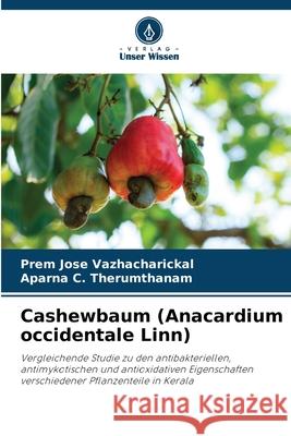 Cashewbaum (Anacardium occidentale Linn) Vazhacharickal, Prem Jose, Therumthanam, Aparna C. 9786208911799 Verlag Unser Wissen - książka