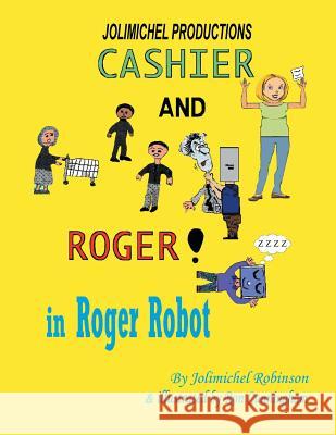 Cashier and Roger in Roger Robot Jolimichel Robinson Ron Cunningham 9781728313399 Authorhouse - książka