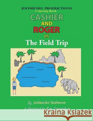 Cashier and Roger in the Field Trip Jolimichel Robinson 9781546226345 Authorhouse - książka