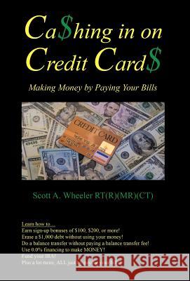 Cashing in on Credit Cards: Scott A. Wheeler, Rt (R) (MR)(CT) Wheeler Rt (R) (MR) (Ct), Scott A. 9781466908109 Trafford Publishing - książka