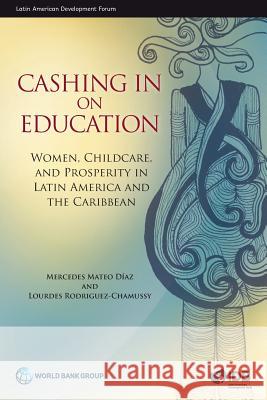 Cashing in on Education: Women, Childcare, and Prosperity in Latin America and the Caribbean Mercedes Mate Lourdes Rodriguez-Chamussy 9781464809026 World Bank Publications - książka