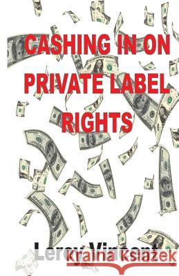 Cashing In On Private Label Rights Leroy Vincent 9781607968580 Econo Publishing Company - książka