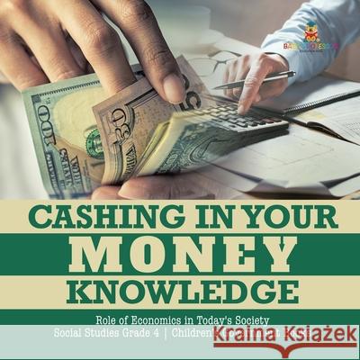 Cashing in Your Money Knowledge Role of Economics in Today's Society Social Studies Grade 4 Children's Government Books Biz Hub 9781541949935 Biz Hub - książka