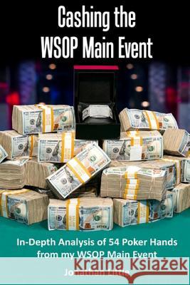 Cashing the WSOP Main Event: In-Depth Analysis of 54 Poker Hands from my WSOP Main Event Little, Jonthan 9781530667987 Createspace Independent Publishing Platform - książka