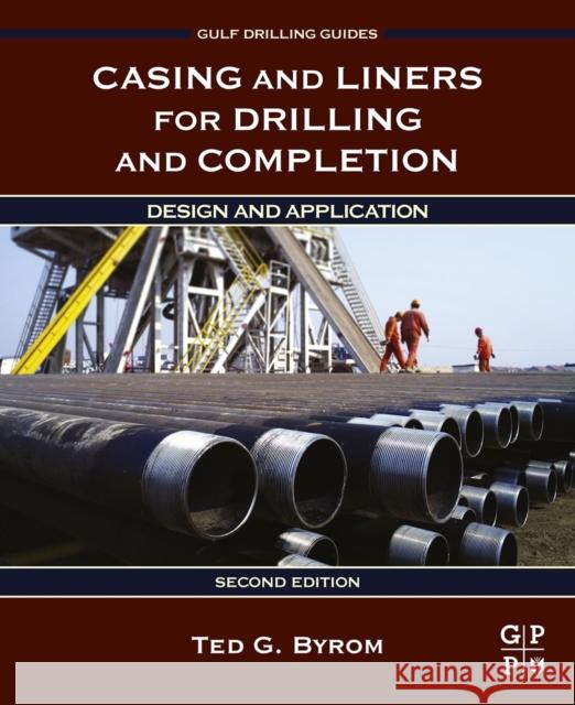 Casing and Liners for Drilling and Completion: Design and Application TedG. Byrom 9780128005705 Elsevier Science & Technology - książka