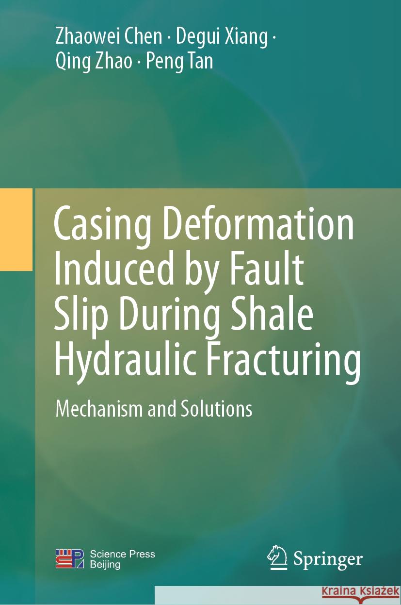 Casing Deformation Induced by Fault Slip During Shale Hydraulic Fracturing: Mechanism and Solutions Zhaowei Chen Degui Xiang Qing Zhao 9789819666836 Springer - książka