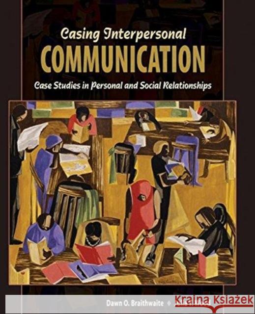 Casing Interpersonal Communication: Case Studies in Personal and Social Relationships Braithwaite-Wood 9780757572739 Kendall/Hunt Publishing Company - książka
