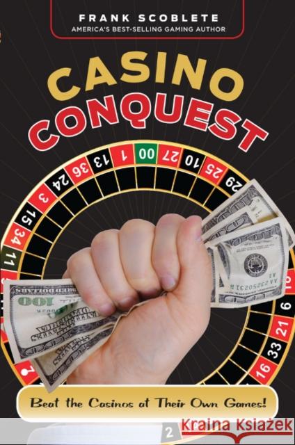 Casino Conquest: Beat the Casinos at Their Own Games! Frank Scoblete 9781600787089 Triumph Books (IL) - książka