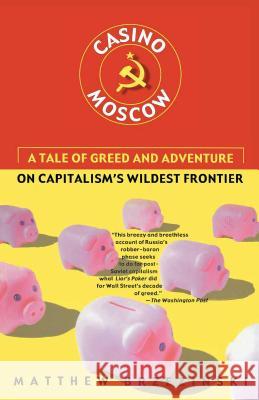 Casino Moscow: A Tale of Greed and Adventure on Capitalism's Wildest Frontier Brzezinski 9780684869773 Simon & Schuster Australia - książka