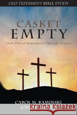 CASKET EMPTY Bible Study: Old Testament Carol M Kaminski John J Moser  9798986728513 Casket Empty Media LLC - książka