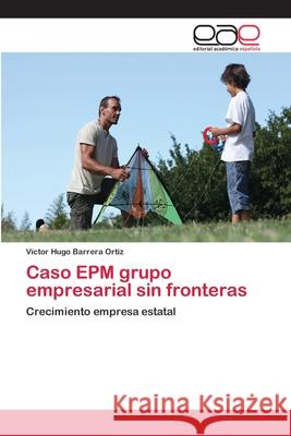 Caso EPM grupo empresarial sin fronteras Víctor Hugo Barrera Ortiz 9783848467082 Editorial Academica Espanola - książka