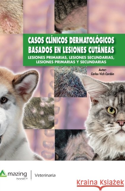 Casos Clínicos Dermatológicos Basados En Lesiones Cutáneas: Lesiones Primarias, Lesiones Secundarias, Lesiones Primarias Y Secundarias Vich Cordón, Carlos 9788417403539 Amazing Books S.L. - książka