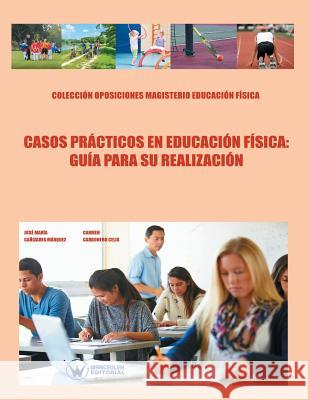 Casos prácticos en educación física: guía para su realización: Colección Oposiciones Magisterio Educación Física Carbonero Celis, Carmen 9788499934693 Wanceulen S.L. - książka