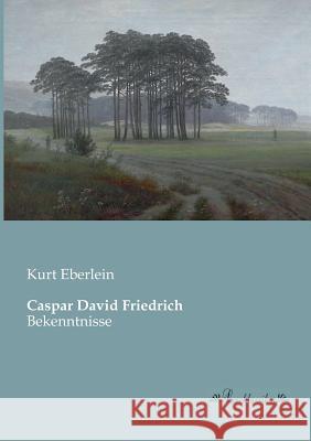 Caspar David Friedrich: Bekenntnisse Eberlein, Kurt 9783955630805 Leseklassiker - książka