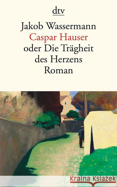 Caspar Hauser oder Die Trägheit des Herzens : Roman Wassermann, Jakob 9783423140812 DTV - książka