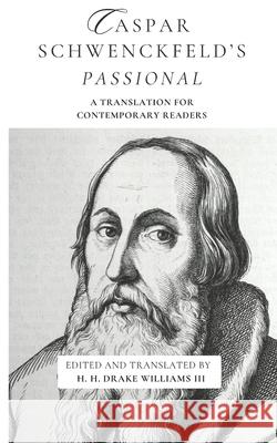 Caspar Schwenckfeld's Passional: A Translation for Contemporary Readers Drake, III Williams 9781778730313 Pandora Press - książka