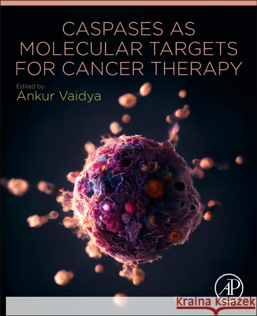 Caspases as Molecular Targets for Cancer Therapy Ankur Vaidya 9780443156441 Academic Press - książka