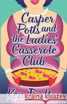 Casper Potts and the Ladies' Casserole Club Ken Dalton 9780578716343 Different Drummer Press - książka