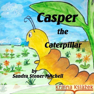 Casper the Caterpillar Sandra Stoner-Mitchell Carol Aston Graham Mitchell 9781502375292 Createspace - książka