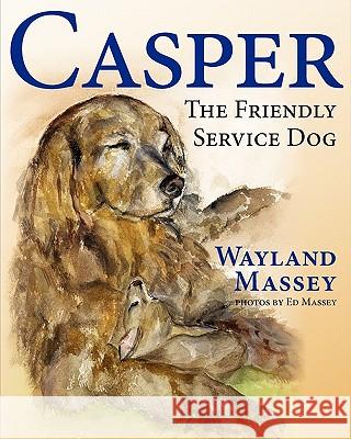 Casper, The Friendly Service Dog Wayland Massey, Ed Massey 9781936343737 Peppertree Press - książka