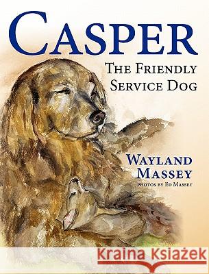 Casper, The Friendly Service Dog Wayland Massey, Ed Massey 9781936343898 Peppertree Press - książka