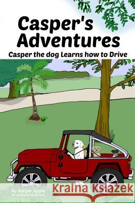 Casper's Adventures: Casper the dog Learns how to Drive Apple, Harper 9781732829107 Casper's Adventures - książka