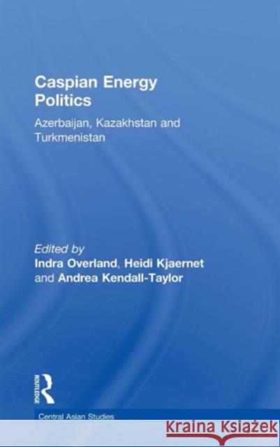 Caspian Energy Politics: Azerbaijan, Kazakhstan and Turkmenistan Overland, Indra 9780415549165 Taylor & Francis - książka