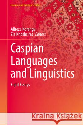 Caspian Languages and Linguistics: Eight Essays Alireza Korangy Zia Khoshsirat Garnik Asatrian 9789819513895 Springer - książka