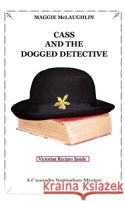 Cass and the Dogged Detective: A Cassandra Nottingham Mystery Maggie McLaughlin 9781466204805 Createspace - książka